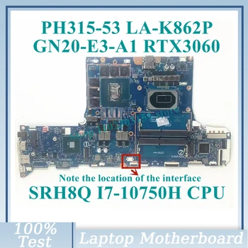 LA-K862P с материнской платой процессора SRH8Q i7-10750H GN20-E3-A1 RTX3060 для материнской платы ноутбука Acer PH315-53-71HN 100% проверено на хорошую работу
