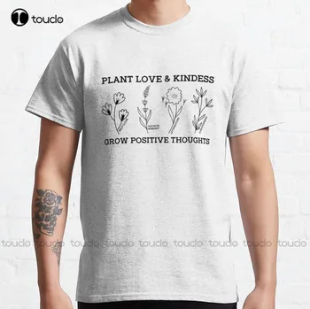 Растение Любовь Доброта Выращивание позитивных мыслей Говоря о заботе о себе Классическая футболка Рубашки на заказ На открытом воздухе Простые повседневные футболки Vintag